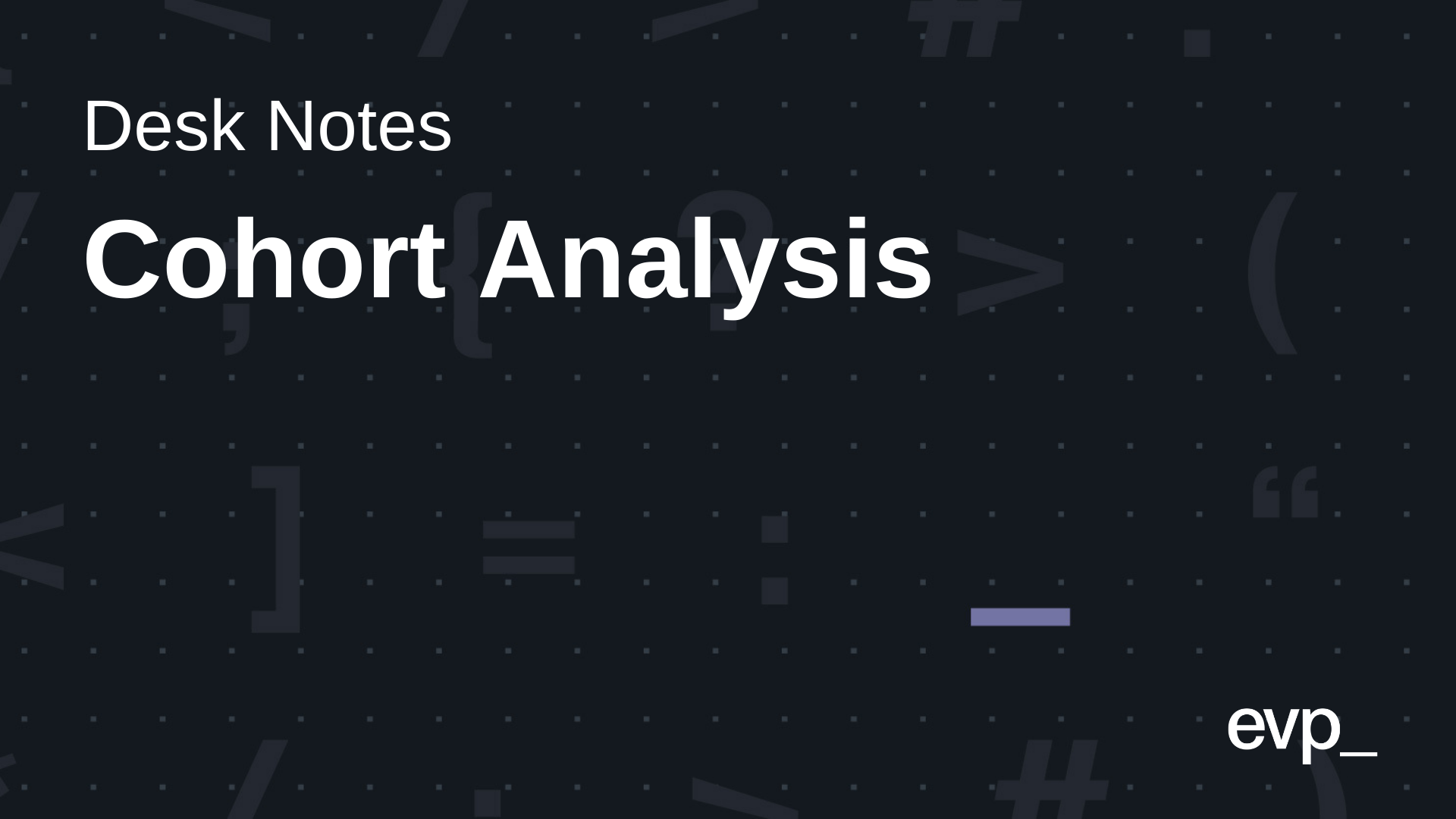 Desk Notes on SaaS Metrics: Cohort Analysis